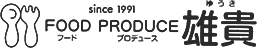 since 1991 FOOD PRODUCE フードプロデュース 雄貴 ゆうき